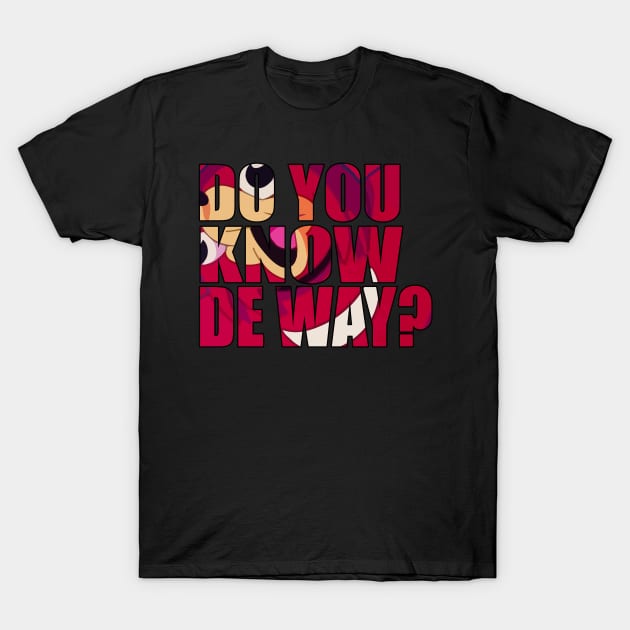 Do You Know De Way Text Cut Out T-Shirt by Nova5